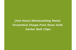 [Hot Item] Wholeselling Metal Drumstick Shape Pure Rose Gold Garter Belt Clips