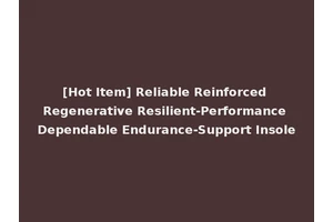 [Hot Item] Reliable Reinforced Regenerative Resilient-Performance Dependable Endurance-Support Insole
