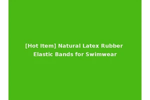 [Hot Item] Natural Latex Rubber Elastic Bands for Swimwear