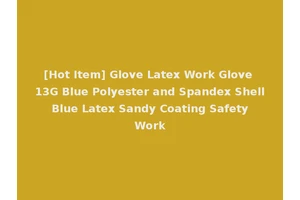 [Hot Item] Glove Latex Work Glove 13G Blue Polyester and Spandex Shell Blue Latex Sandy Coating Safety Work