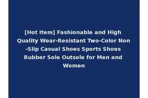 [Hot Item] Fashionable and High Quality Wear-Resistant Two-Color Non-Slip Casual Shoes Sports Shoes Rubber Sole Outsole for Men and Women