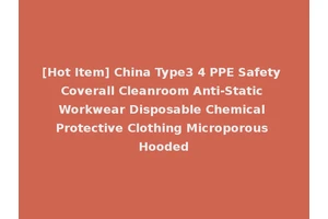 [Hot Item] China Type3 4 PPE Safety Coverall Cleanroom Anti-Static Workwear Disposable Chemical Protective Clothing Microporous Hooded