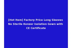 [Hot Item] Factory Price Long Sleeves No Sterile Konzer Isolation Gown with CE Certificate