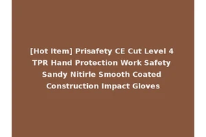 [Hot Item] Prisafety CE Cut Level 4 TPR Hand Protection Work Safety Sandy Nitirle Smooth Coated Construction Impact Gloves