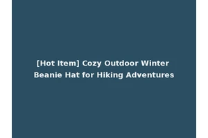 [Hot Item] Cozy Outdoor Winter Beanie Hat for Hiking Adventures