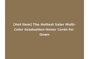 [Hot Item] The Hottest Saler Multi-Color Graduation Honor Cords for Gown