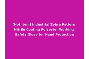 [Hot Item] Industrial Zebra Pattern Nitrile Coating Polyester Working Safety Glove for Hand Protection