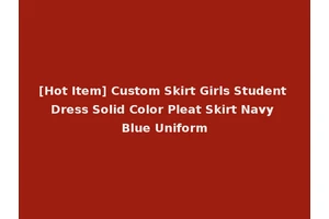 [Hot Item] Custom Skirt Girls Student Dress Solid Color Pleat Skirt Navy Blue Uniform