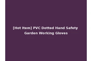 [Hot Item] PVC Dotted Hand Safety Garden Working Gloves