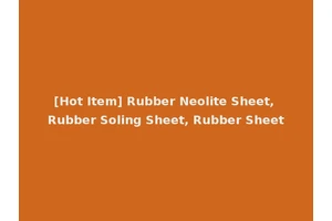 [Hot Item] Rubber Neolite Sheet, Rubber Soling Sheet, Rubber Sheet