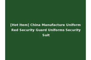 [Hot Item] China Manufacture Uniform Red Security Guard Uniforms Security Suit