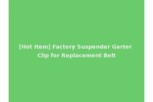 [Hot Item] Factory Suspender Garter Clip for Replacement Belt