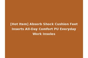[Hot Item] Absorb Shock Cushion Feet Inserts All-Day Comfort PU Everyday Work Insoles