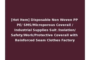 [Hot Item] Disposable Non Woven PP PE/ SMS/Microporous Coverall /Industrial Supplies Suit /Isolation/Safety/Work/Protective Coverall with Reinforced Seam Clothes Factory