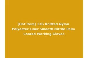 [Hot Item] 13G Knitted Nylon Polyester Liner Smooth Nitrile Palm Coated Working Gloves