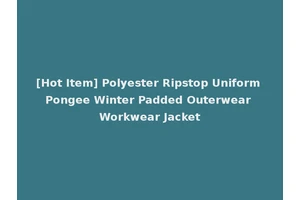 [Hot Item] Polyester Ripstop Uniform Pongee Winter Padded Outerwear Workwear Jacket