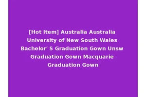 [Hot Item] Australia Australia University of New South Wales Bachelor′ S Graduation Gown Unsw Graduation Gown Macquarie Graduation Gown