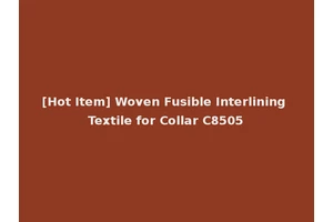 [Hot Item] Woven Fusible Interlining Textile for Collar C8505