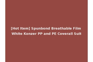 [Hot Item] Spunbond Breathable Film White Konzer PP and PE Coverall Suit