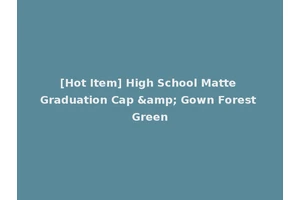 [Hot Item] High School Matte Graduation Cap &amp; Gown Forest Green