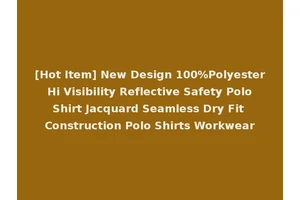 [Hot Item] New Design 100%Polyester Hi Visibility Reflective Safety Polo Shirt Jacquard Seamless Dry Fit Construction Polo Shirts Workwear