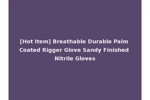 [Hot Item] Breathable Durable Palm Coated Rigger Glove Sandy Finished Nitrile Gloves