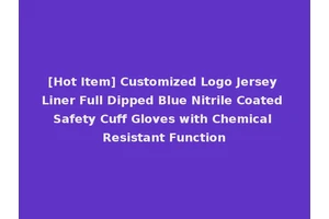 [Hot Item] Customized Logo Jersey Liner Full Dipped Blue Nitrile Coated Safety Cuff Gloves with Chemical Resistant Function