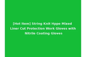 [Hot Item] String Knit Hppe Mixed Liner Cut Protection Work Gloves with Nitrile Coating Gloves