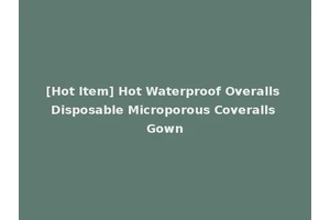 [Hot Item] Hot Waterproof Overalls Disposable Microporous Coveralls Gown