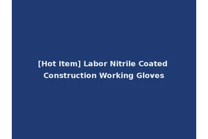 [Hot Item] Labor Nitrile Coated Construction Working Gloves