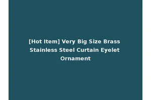 [Hot Item] Very Big Size Brass Stainless Steel Curtain Eyelet Ornament