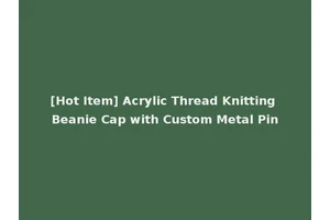 [Hot Item] Acrylic Thread Knitting Beanie Cap with Custom Metal Pin