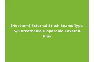 [Hot Item] External Stitch Seams Type 5/6 Breathable Disposable Coverall-Plus