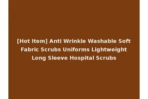 [Hot Item] Anti Wrinkle Washable Soft Fabric Scrubs Uniforms Lightweight Long Sleeve Hospital Scrubs