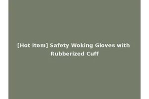 [Hot Item] Safety Woking Gloves with Rubberized Cuff