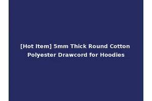[Hot Item] 5mm Thick Round Cotton Polyester Drawcord for Hoodies