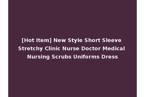 [Hot Item] New Style Short Sleeve Stretchy Clinic Nurse Doctor Medical Nursing Scrubs Uniforms Dress