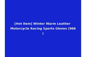 [Hot Item] Winter Warm Leather Motorcycle Racing Sports Gloves (966)