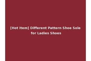 [Hot Item] Different Pattern Shoe Sole for Ladies Shoes