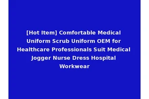 [Hot Item] Comfortable Medical Uniform Scrub Uniform OEM for Healthcare Professionals Suit Medical Jogger Nurse Dress Hospital Workwear