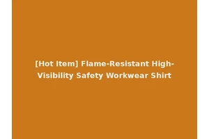 [Hot Item] Flame-Resistant High-Visibility Safety Workwear Shirt