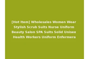 [Hot Item] Wholesales Women Wear Stylish Scrub Suits Nurse Uniform Beauty Salon SPA Suits Solid Unisex Health Workers Uniform Enfermera