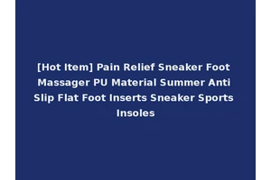 [Hot Item] Pain Relief Sneaker Foot Massager PU Material Summer Anti Slip Flat Foot Inserts Sneaker Sports Insoles