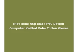 [Hot Item] 65g Black PVC Dotted Computer Knitted Palm Cotton Gloves