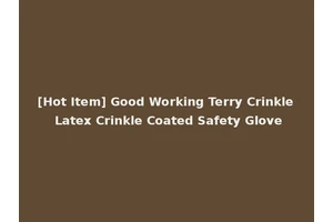 [Hot Item] Good Working Terry Crinkle Latex Crinkle Coated Safety Glove