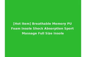 [Hot Item] Breathable Memory PU Foam Insole Shock Absorption Sport Massage Full Size Insole