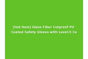 [Hot Item] Glass Fiber Cutproof PU Coated Safety Gloves with Level-5 Ce