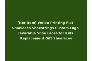[Hot Item] Weiou Printing Flat Shoelaces Shoestrings Custom Logo Favorable Shoe Laces for Kids Replacement Gift Shoelaces