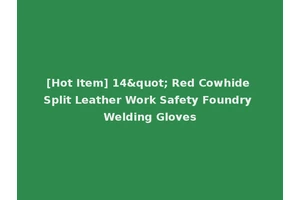 [Hot Item] 14" Red Cowhide Split Leather Work Safety Foundry Welding Gloves