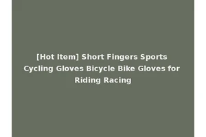 [Hot Item] Short Fingers Sports Cycling Gloves Bicycle Bike Gloves for Riding Racing